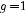 g=1